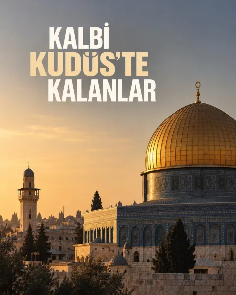 Kalbi Kudüs’te Kalanlar